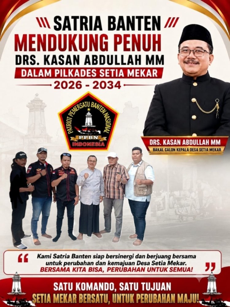 DIDUKUNG SATRIA BANTEN, DRS. KASAN ABDULLAH, MM MAJU SEBAGAI BAKAL CALON KEPALA DESA SETIAMEKAR USUNG 10 PROGRAM PRIORITAS